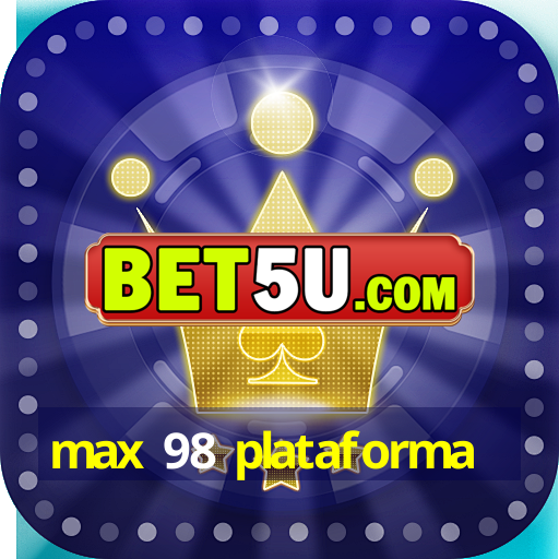 max 98 plataforma